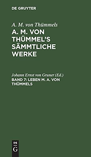 Leben M. A. von Thümmels: Aus: [sämmtliche Werke] A. M. Von Thümmel's Sämmtliche Werke, Bd. 7 (A. M. von Thümmels: A. M. von Thümmel’s Sämmtliche Werke)