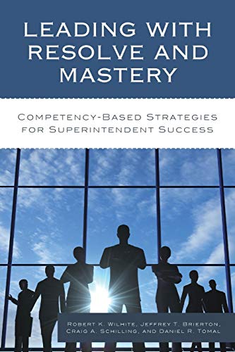 Leading with Resolve and Mastery: Competency-Based Strategies for Superintendent Success (Concordia University Chicago Leadership)