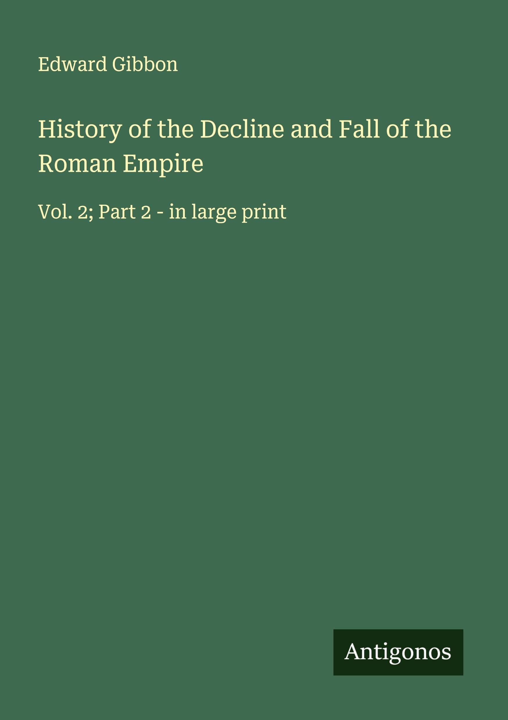 History of the Decline and Fall of the Roman Empire: Vol. 2; Part 2 - in large print