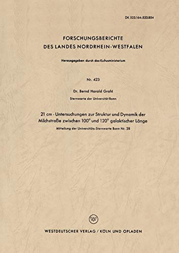 21 cm - Untersuchungen zur Struktur und Dynamik der Milchstraße zwischen 100° und 120° galaktischer Länge (Forschungsberichte des Landes Nordrhein-Westfalen, 423, Band 423)