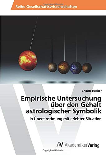 Empirische Untersuchung über den Gehalt astrologischer Symbolik: in Übereinstimung mit erlebter Situation