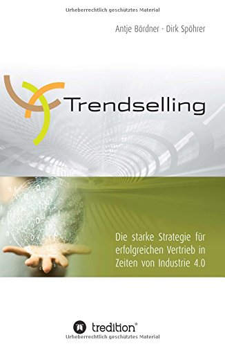 Trendselling: Die starke Strategie für erfolgreichen Vertrieb in Zeiten von Industrie 4.0
