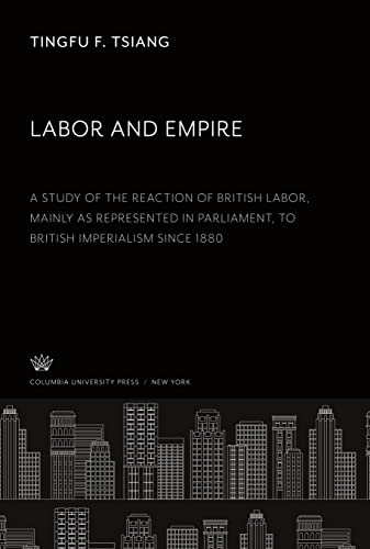 Labor and Empire: A Study of the Reaction of British Labor, Mainly as Represented in Parliament, to British Imperialism Since 1880