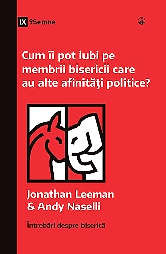 Cum îi pot iubi pe membrii bisericii care au alte afinități politice? (How Can I Love Church Members with Different Politics?) (Romanian) (Church Questions (Romanian))