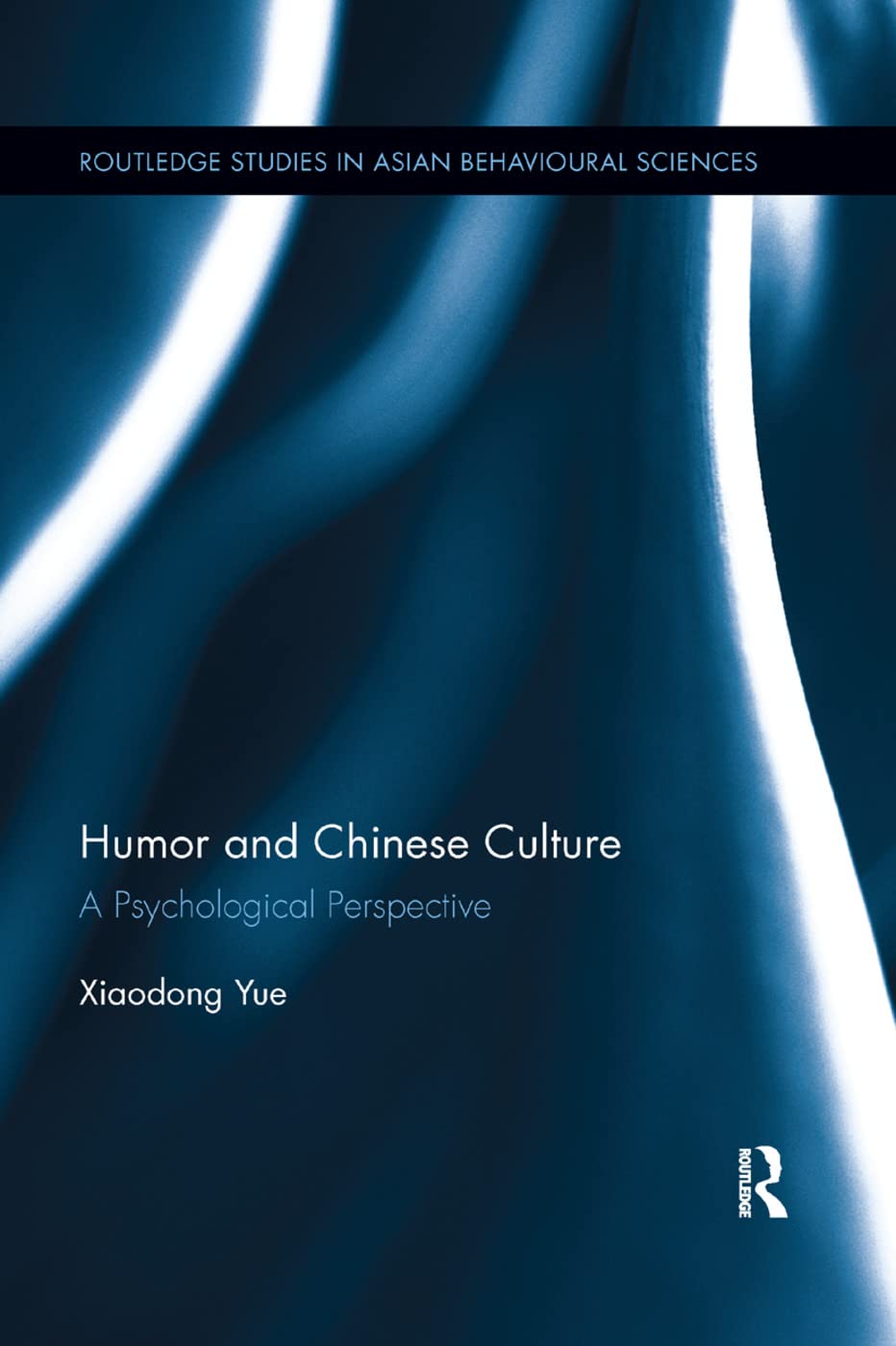 Humor and Chinese Culture: A Psychological Perspective (Routledge Studies in Asian Behavioural Sciences)