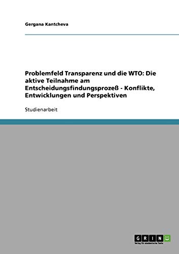 Problemfeld Transparenz und die WTO: Die aktive Teilnahme am Entscheidungsfindungsprozeß - Konflikte, Entwicklungen und Perspektiven