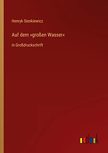 Auf dem »großen Wasser«: in Großdruckschrift