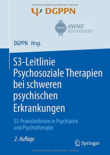 S3-Leitlinie Psychosoziale Therapien bei schweren psychischen Erkrankungen: S3-Praxisleitlinien in Psychiatrie und Psychotherapie