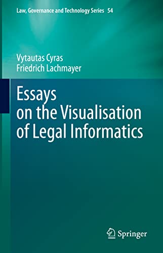 Essays on the Visualisation of Legal Informatics (Law, Governance and Technology Series, 54, Band 54)