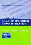 From Airline Reservations to Sonic the Hedgehog: A History of the Software Industry (History of Computing Series)