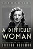 A Difficult Woman: The Challenging Life and Times of Lillian Hellman