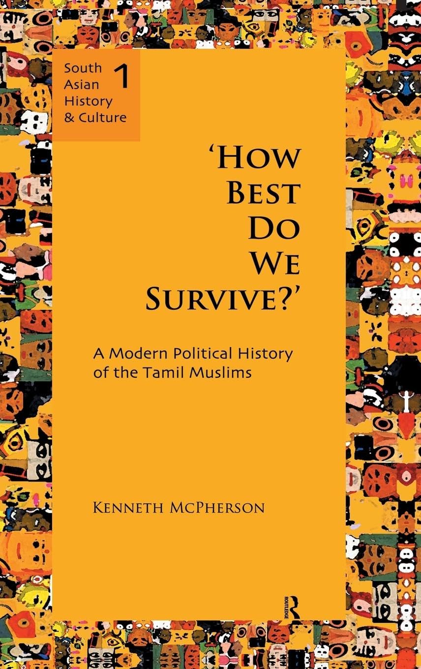 'How Best Do We Survive?': A Modern Political History of the Tamil Muslims (South Asian History and Culture, Band 1)