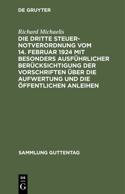 Die Dritte Steuernotverordnung vom 14. Februar 1924 mit besonders ausführlicher Berücksichtigung der Vorschriften über die Aufwertung und die öffentlichen Anleihen (Sammlung Guttentag, 157, Band 157)