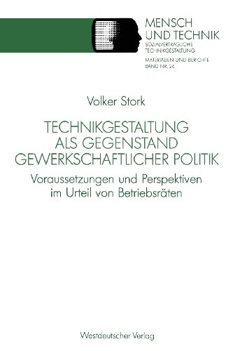Technikgestaltung als Gegenstand gewerkschaftlicher Politik: Voraussetzungen und Perspektiven im Urteil von Betriebsräten (Sozialverträgliche Technikgestaltung, Materialien und Berichte)