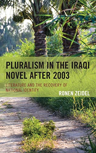 Pluralism in the Iraqi Novel after 2003: Literature and the Recovery of National Identity