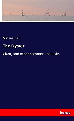 The Oyster: Clam, and other common mollusks