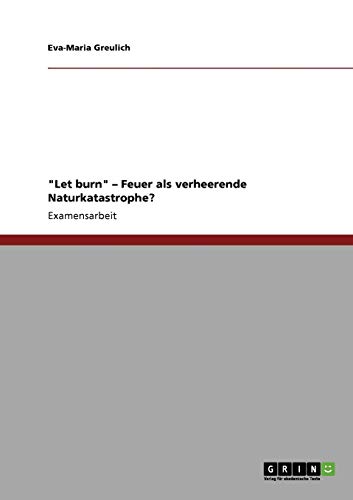 Let burn - Feuer als verheerende Naturkatastrophe?
