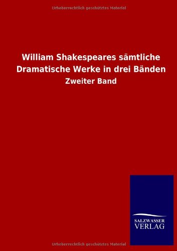 William Shakespeares sämtliche Dramatische Werke in drei Bänden: Zweiter Band