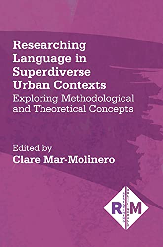 Researching Language in Superdiverse Urban Contexts: Exploring Methodological and Theoretical Concepts (Researching Multilingually, 5)