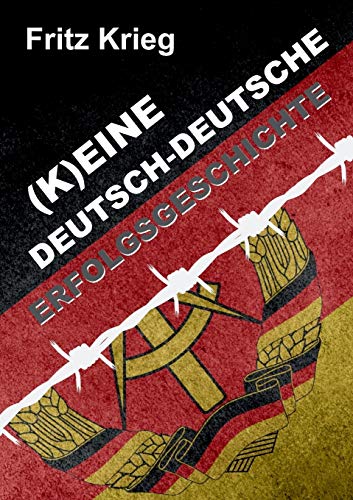 (K)EINE DEUTSCH-DEUTSCHE ERFOLGSGESCHICHTE: Eine offenherzige Autobiografie über ein deutsch-deutsches Leben