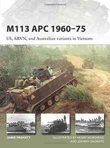 M113 APC 1960–75: US, ARVN, and Australian variants in Vietnam (New Vanguard, Band 252)