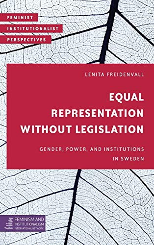 Equal Representation without Legislation: Gender, Power, and Institutions in Sweden (Feminist Institutionalist Perspectives)