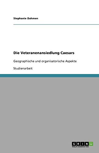 Die Veteranenansiedlung Caesars: Geographische und organisatorische Aspekte