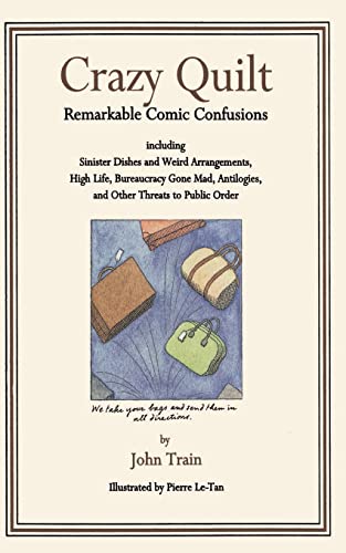 Crazy Quilt: Remarkable Comic Confusions Including Sinister Dishes and Weird Arrangements, High Life, Bureaucracy Gone Mad, Antilog