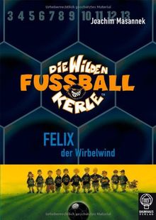 Felix, der Wirbelwind: Die Wilden Fußballkerle Bd. 2