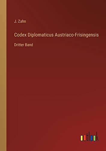 Codex Diplomaticus Austriaco-Frisingensis: Dritter Band