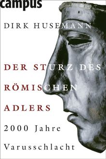 Der Sturz des Römischen Adlers: 2000 Jahre Varusschlacht