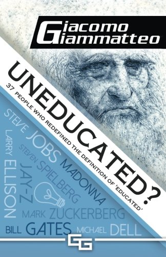 Uneducated: 37 People Who Redefined the Definition of 'Education'