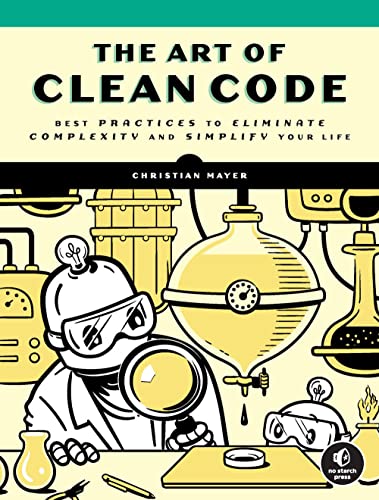 Christian Mayer The Art Of Clean Code, Best Practices To Eliminate Complexity And Simplify Your Life