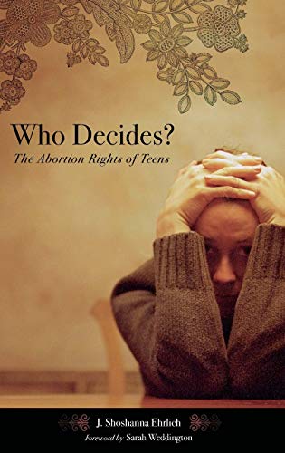 Who Decides? The Abortion Rights of Teens (Reproductive Rights And Policy)