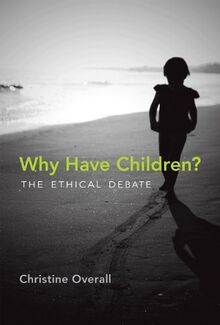 Why Have Children?: The Ethical Debate (Basic Bioethics)