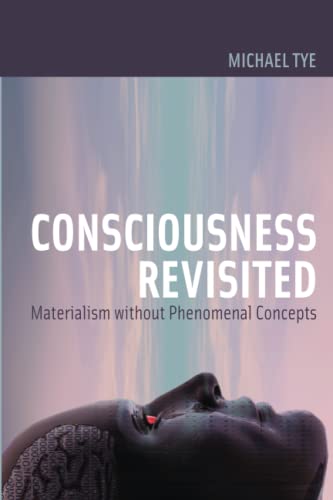 Consciousness Revisited: Materialism without Phenomenal Concepts (Representation and Mind series)