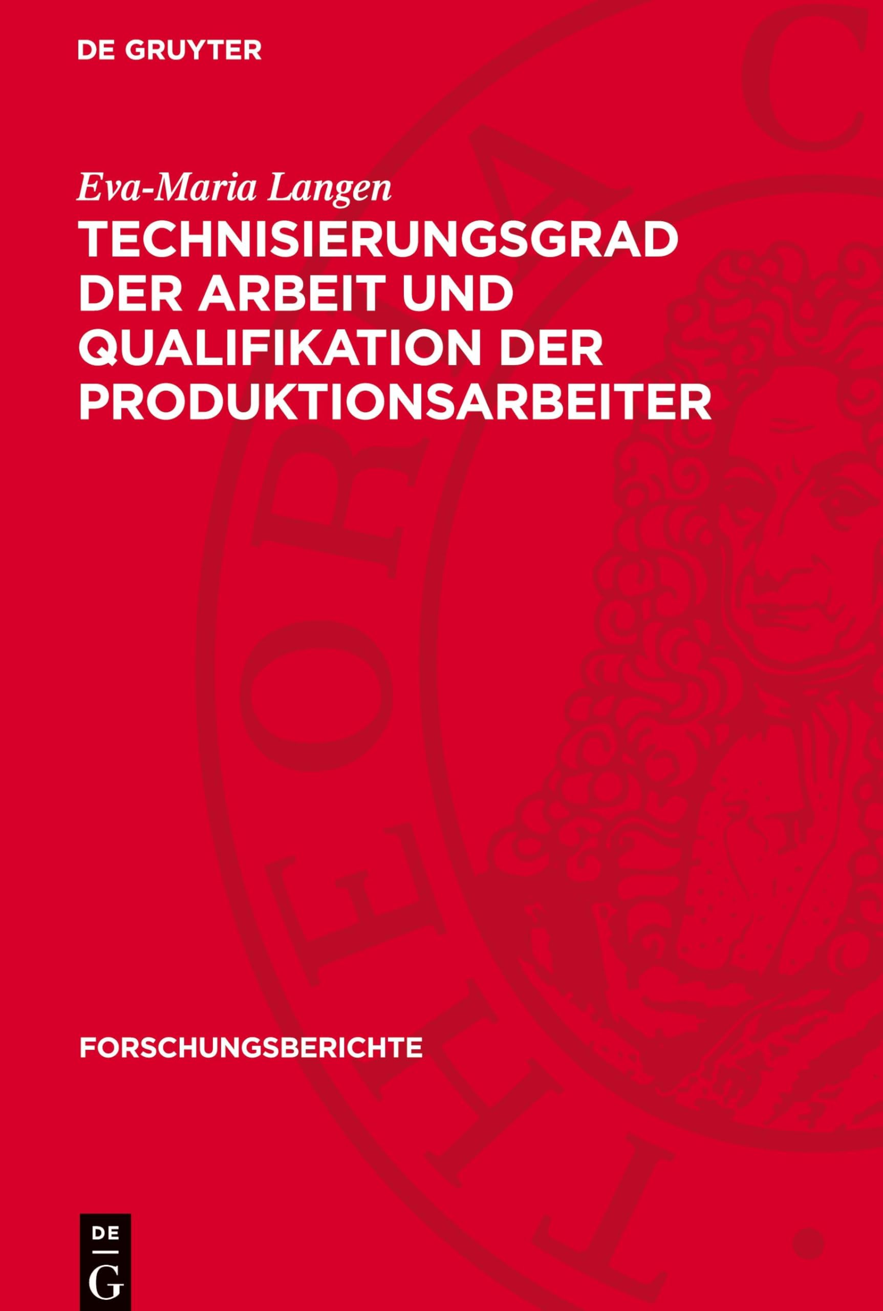 Technisierungsgrad der Arbeit und Qualifikation der Produktionsarbeiter: Ein Beitrag zu Fragen der Vervollkommnung des sozialistischen Charakters der Arbeit (Forschungsberichte, 31)