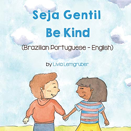 Be Kind (Brazilian Portuguese-English): Seja Gentil (Language Lizard Bilingual Living in Harmony)