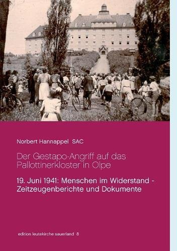 Der Gestapo-Angriff auf das Pallottinerkloster in Olpe: 19. Juni 1941: Menschen im Widerstand - Zeitzeugenberichte und Dokumente (edition leutekirche sauerland)