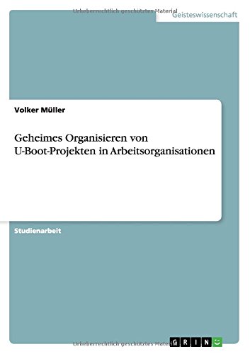 Geheimes Organisieren von U-Boot-Projekten in Arbeitsorganisationen