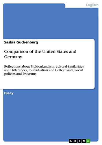 Comparison of the United States and Germany: Reflections about Multiculturalism, cultural Similarities and Differences, Individualism and Collectivism, Social policies and Programs