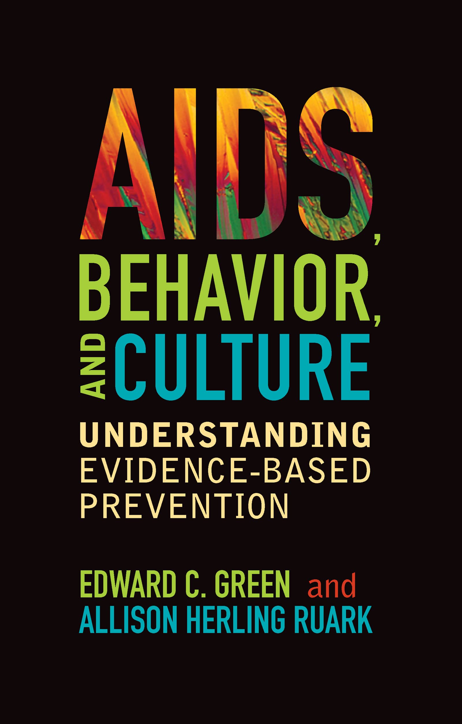 AIDS, Behavior, and Culture: Understanding Evidence-Based Prevention (Key Questions in Anthropology)