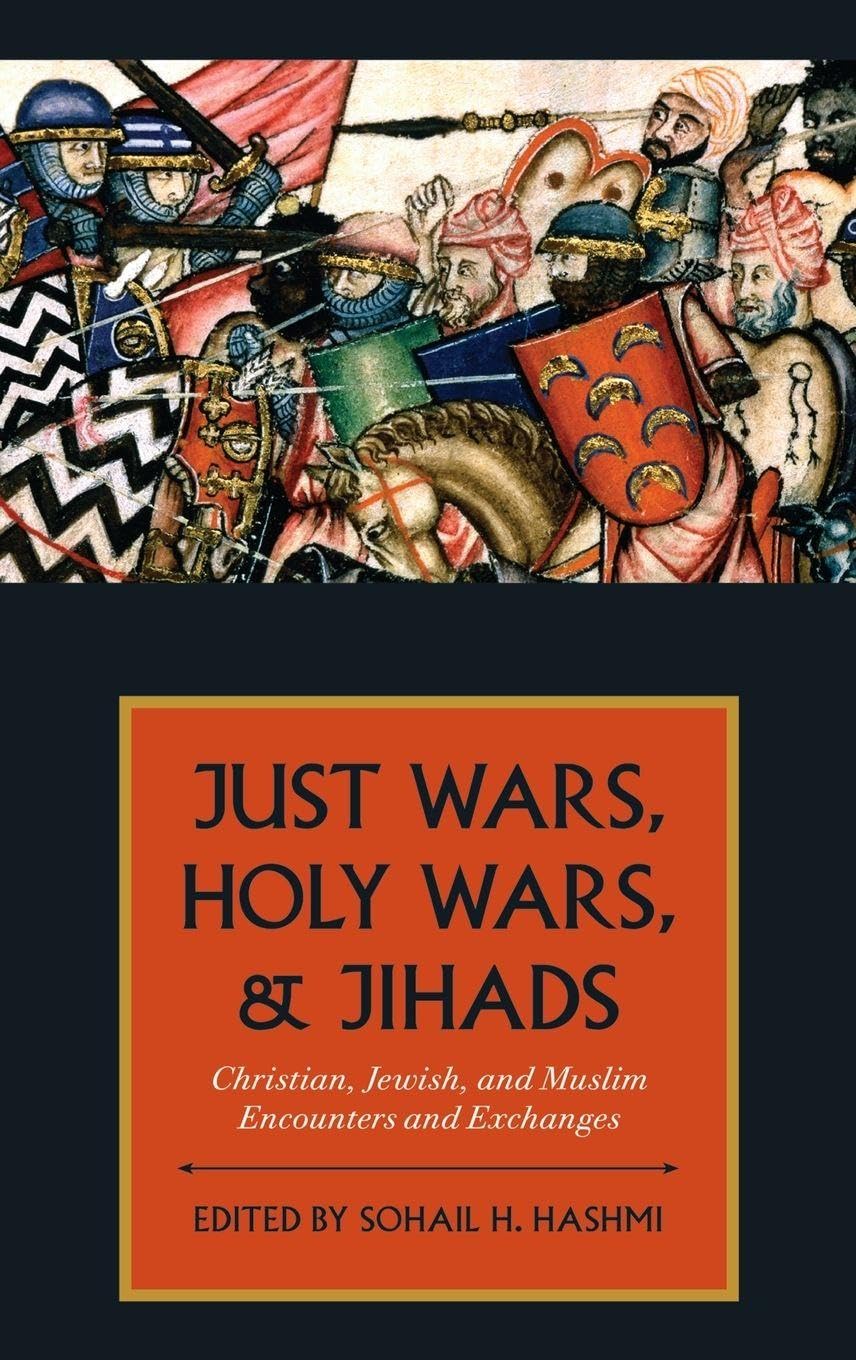 Just Wars, Holy Wars, and Jihads: Christian, Jewish, and Muslim Encounters and Exchanges