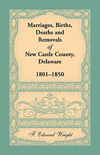 Marriages, Births, Deaths and Removals of New Castle County, Delaware 1801-1850