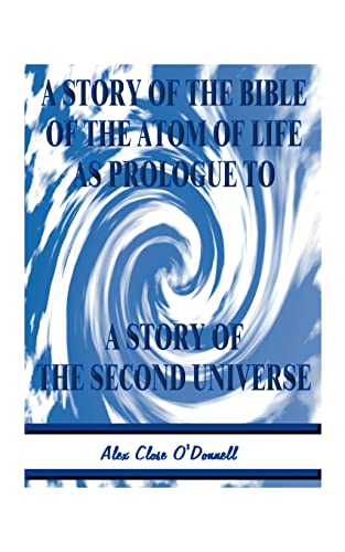 A Story of the Bible of the Atom of Life: As Prologue of a Story of the Second Universe