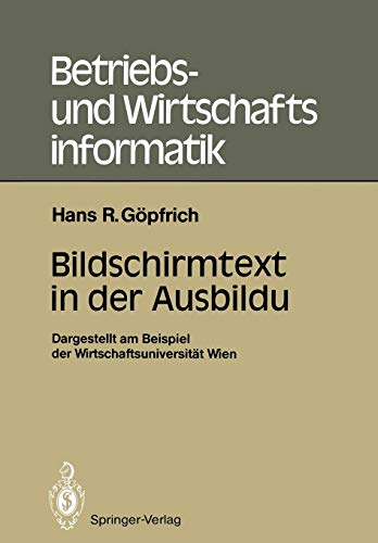 Bildschirmtext in der Ausbildung: Dargestellt am Beispiel der Wirtschaftsuniversität Wien (Betriebs- und Wirtschaftsinformatik, 18, Band 18)