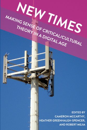 New Times: Making Sense of Critical/Cultural Theory in a Digital Age (Global Studies in Education)