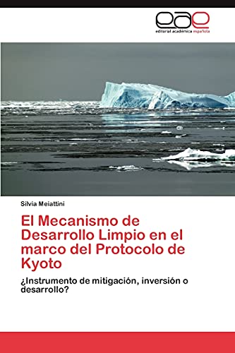 El Mecanismo de Desarrollo Limpio en el marco del Protocolo de Kyoto: ¿Instrumento de mitigación, inversión o desarrollo?