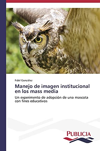 Manejo de imagen institucional en los mass media: Un experimento de adopción de una mascota con fines educativos