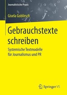 Gebrauchstexte schreiben: Systemische Textmodelle fur Journalismus und PR (Journalistische Praxis)